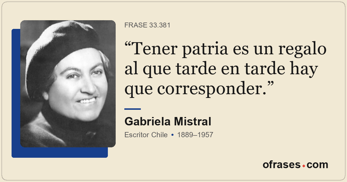 Tener patria es un regalo al que tarde en tarde hay que corresponder.