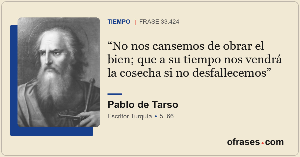 No nos cansemos de obrar el bien; que a su tiempo nos vendrá la cosecha si no de...