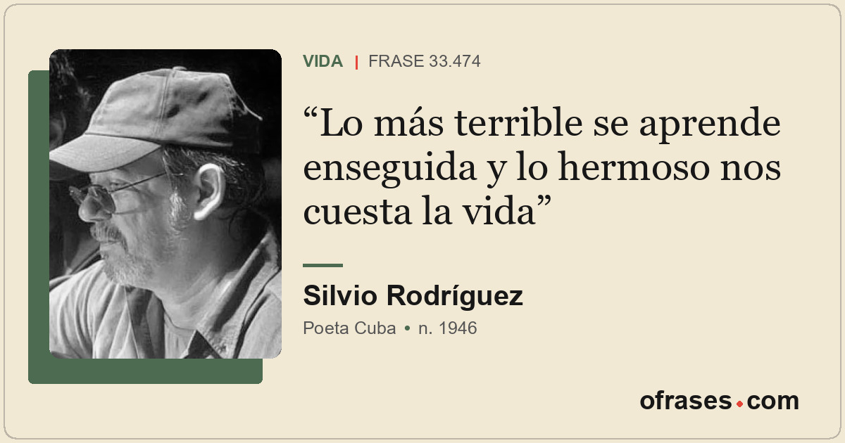 Lo más terrible se aprende enseguida y lo hermoso nos cuesta la vida
