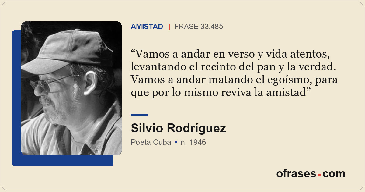 Vamos a andar en verso y vida atentos, levantando el recinto del pan y la verdad...