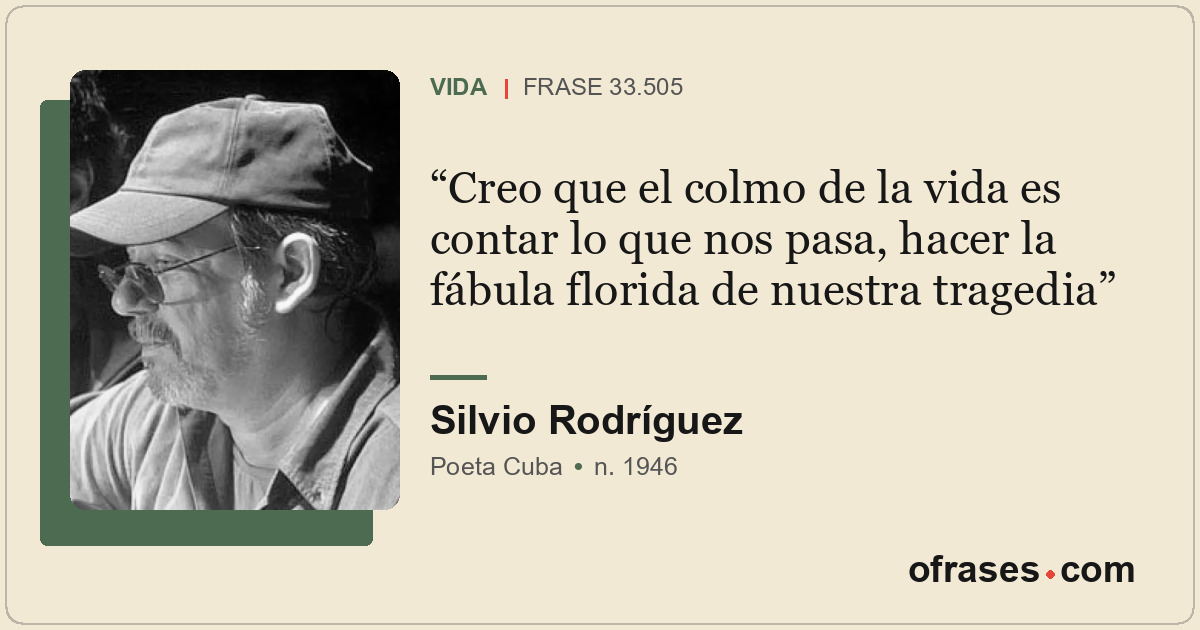 Creo que el colmo de la vida es contar lo que nos pasa, hacer la fábula florida...