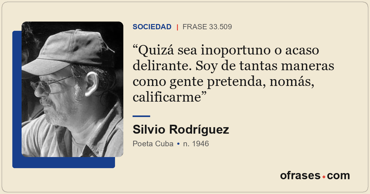 Quizá sea inoportuno o acaso delirante. Soy de tantas maneras como gente pretend...