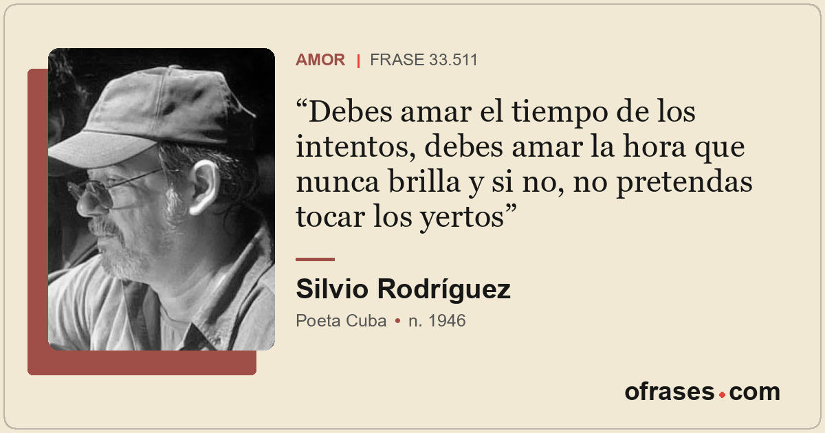 Debes amar el tiempo de los intentos, debes amar la hora que nunca brilla y si n...