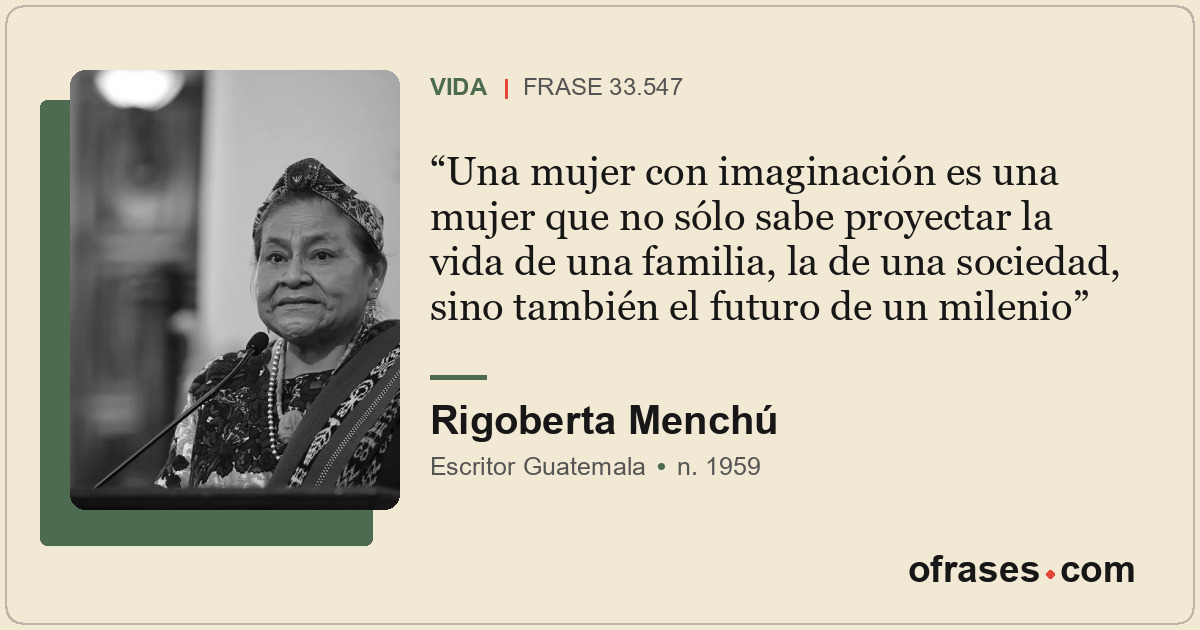 Una mujer con imaginación es una mujer que no sólo sabe proyectar la vida de una...