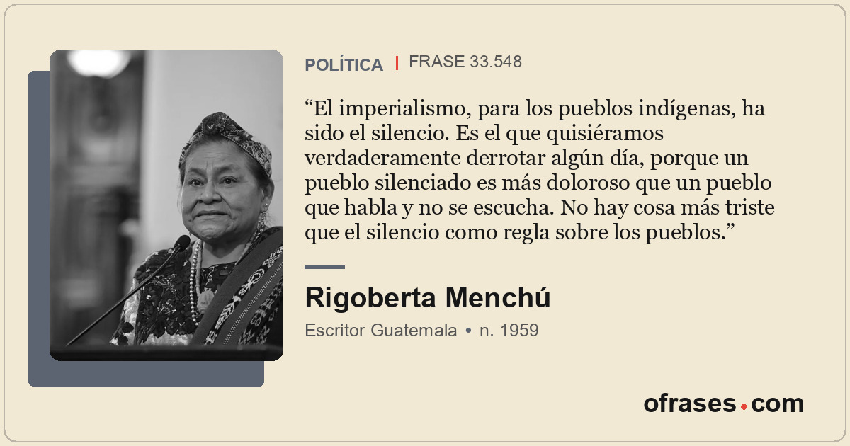El imperialismo, para los pueblos indígenas, ha sido el silencio. Es el que quis...