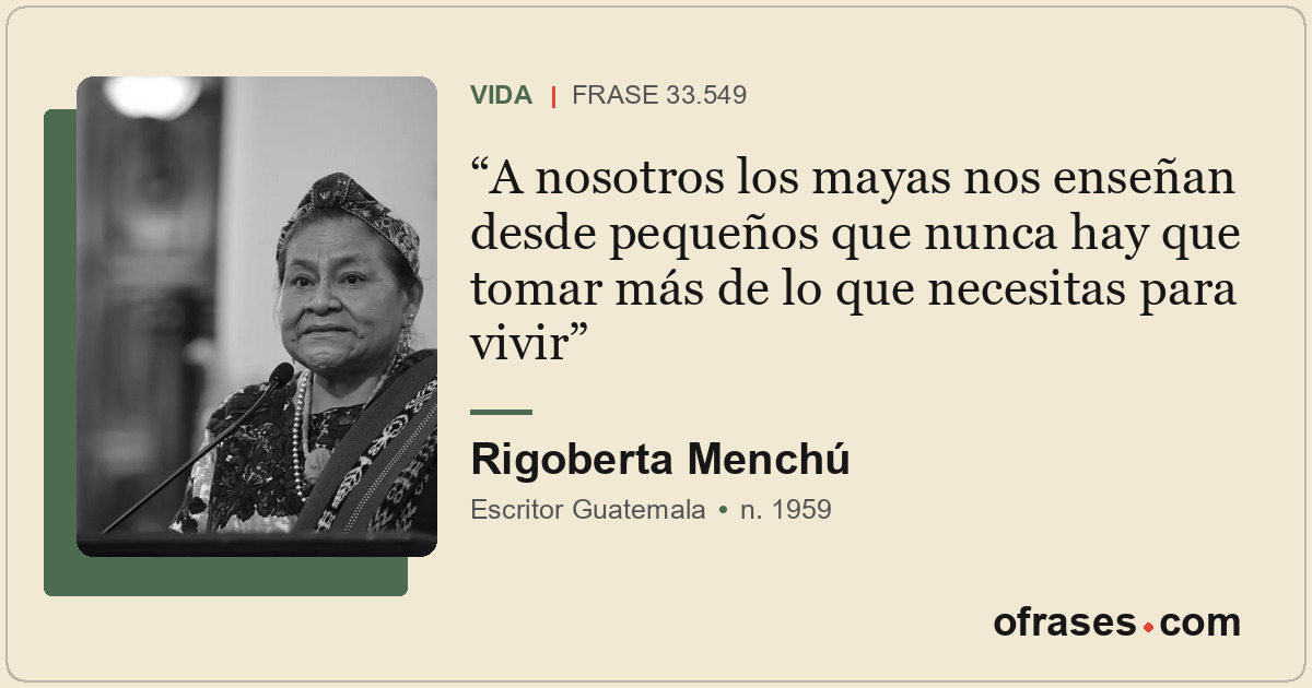 A nosotros los mayas nos enseñan desde pequeños que nunca hay que tomar más de l...