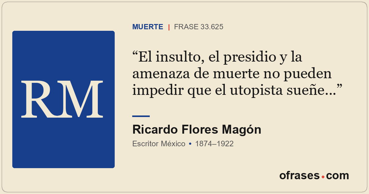 El insulto, el presidio y la amenaza de muerte no pueden impedir que el utopista...