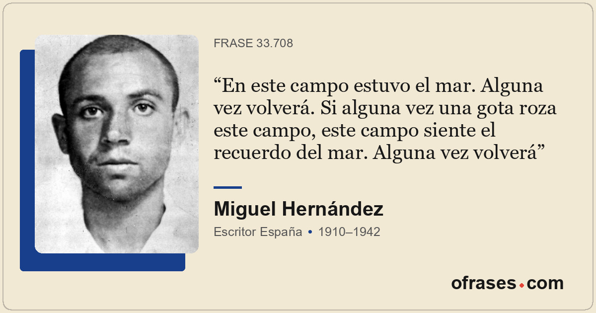 En este campo estuvo el mar. Alguna vez volverá. Si alguna vez una gota roza est...
