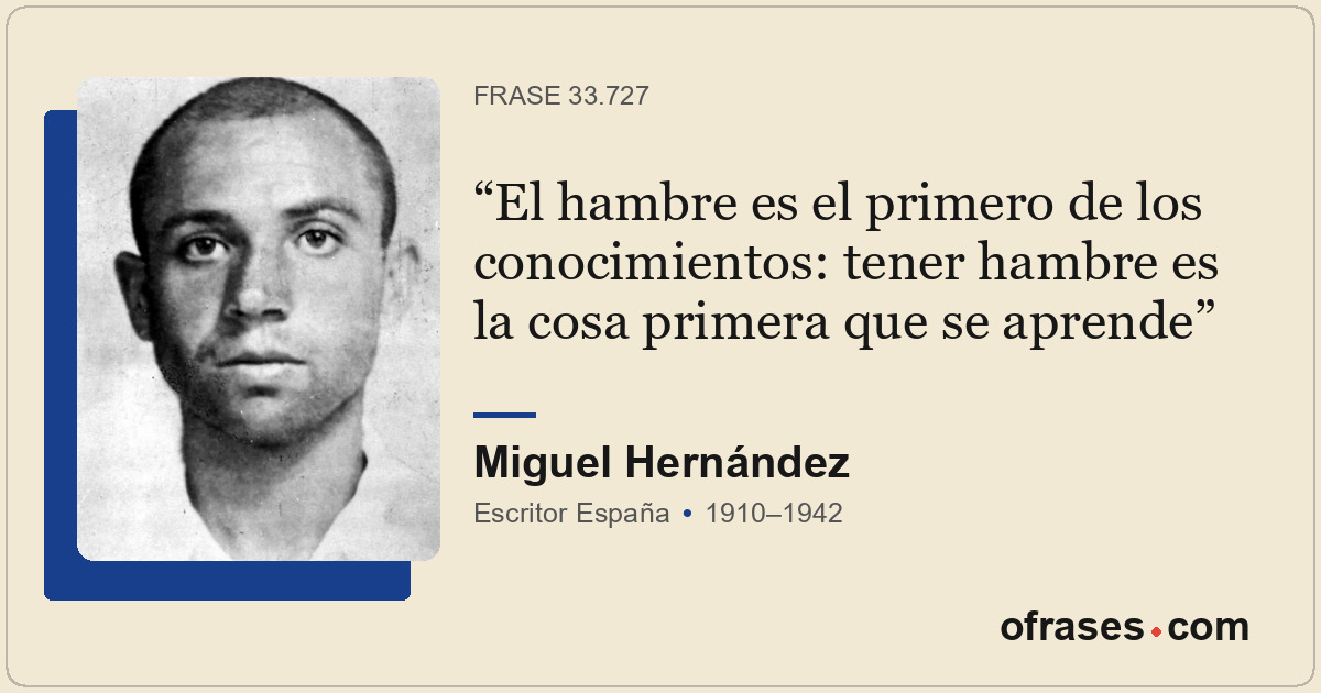 El hambre es el primero de los conocimientos: tener hambre es la cosa primera qu...