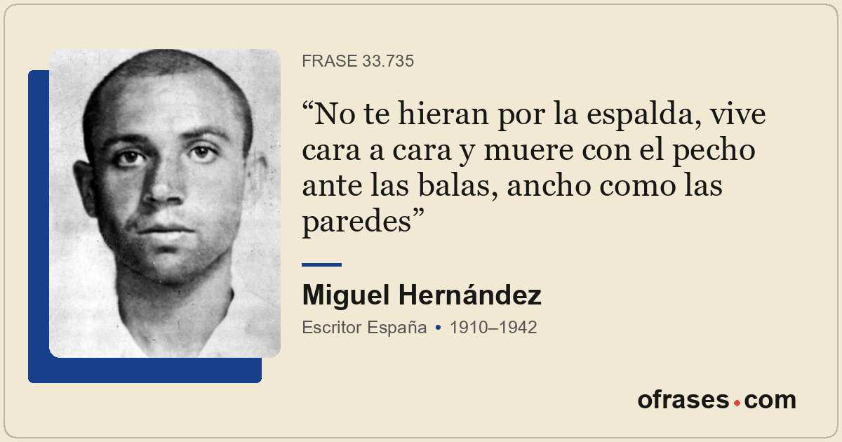 No te hieran por la espalda, vive cara a cara y muere con el pecho ante las bala...