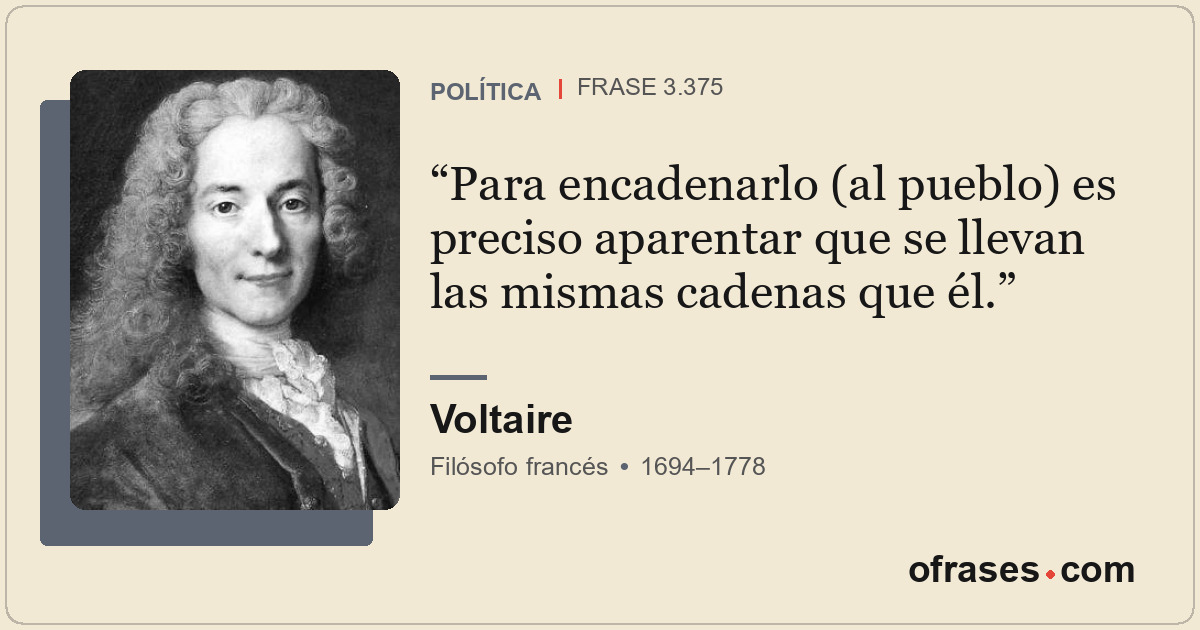 Para encadenarlo (al pueblo) es preciso aparentar que se llevan las mismas caden...