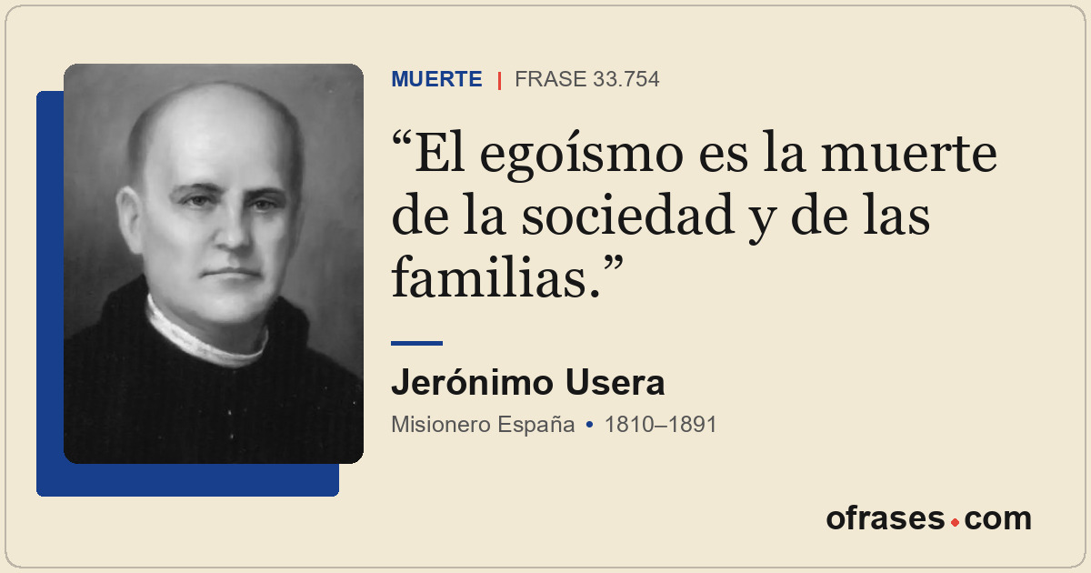 El egoísmo es la muerte de la sociedad y de las familias.