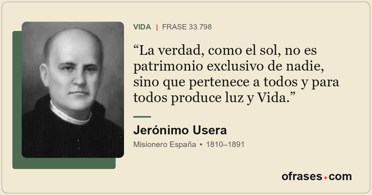 La verdad, como el sol, no es patrimonio exclusivo de nadie, sino que pertenece...