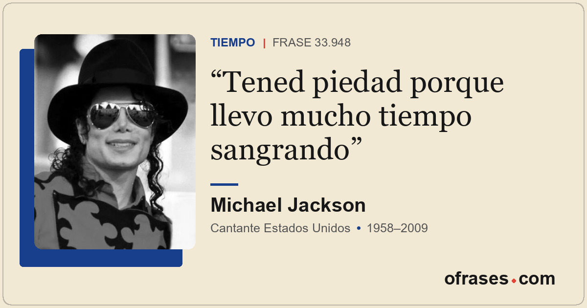 Tened piedad porque llevo mucho tiempo sangrando