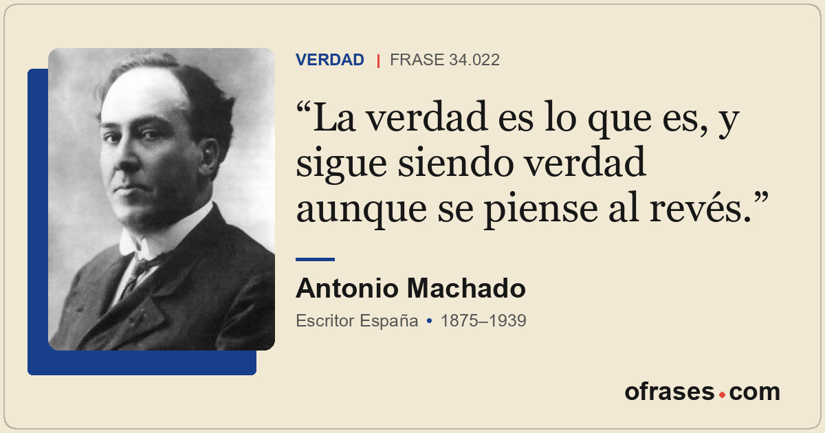 La verdad es lo que es, y sigue siendo verdad aunque se piense al revés.