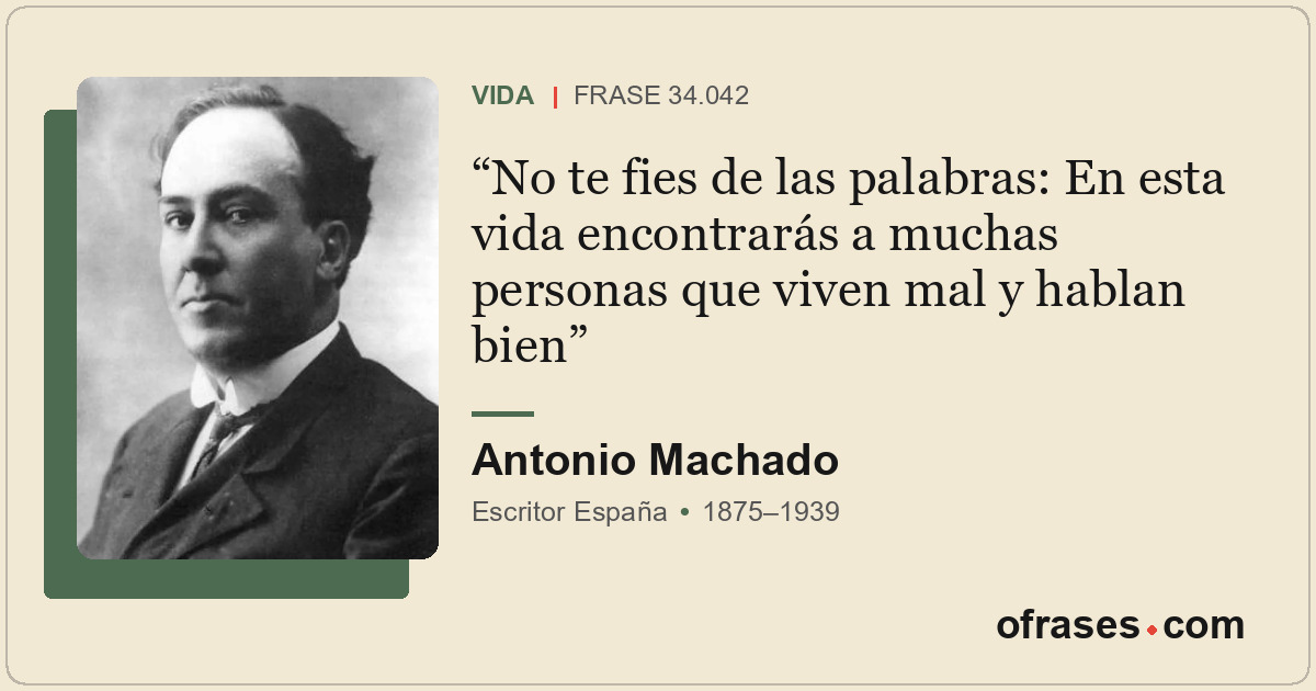 No te fies de las palabras: En esta vida encontrarás a muchas personas que viven...