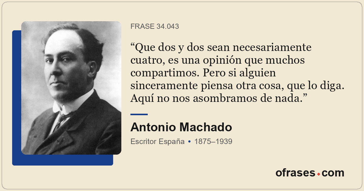 Que dos y dos sean necesariamente cuatro, es una opinión que muchos compartimos....