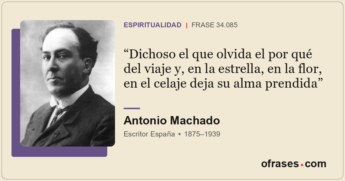 Dichoso el que olvida el por qué del viaje y, en la estrella, en la flor, en el...