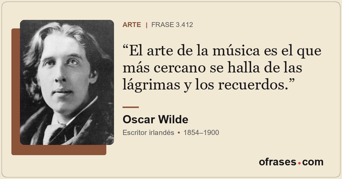 El arte de la música es el que más cercano se halla de las lágrimas y los recuer...