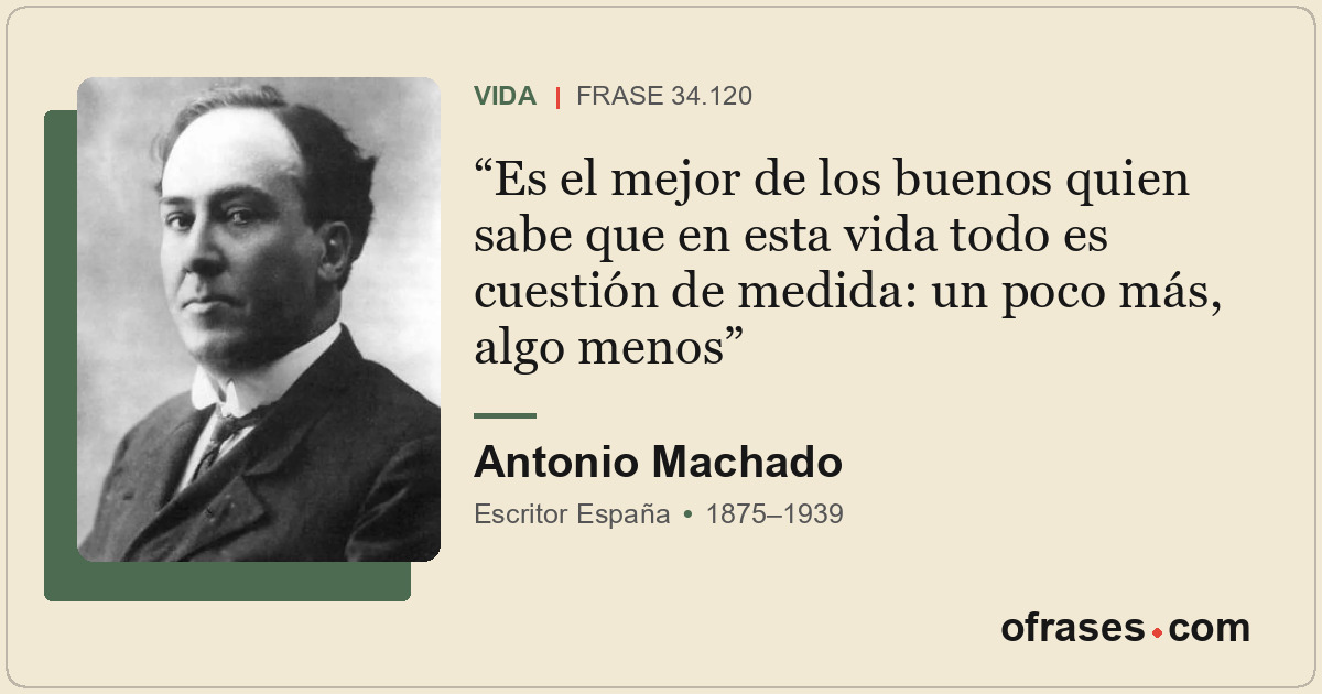 Es el mejor de los buenos quien sabe que en esta vida todo es cuestión de medida...
