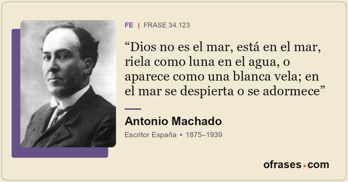 Dios no es el mar, está en el mar, riela como luna en el agua, o aparece como un...