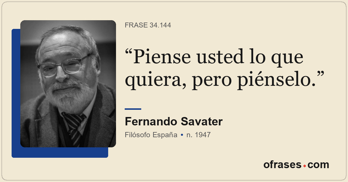 Piense usted lo que quiera, pero piénselo.