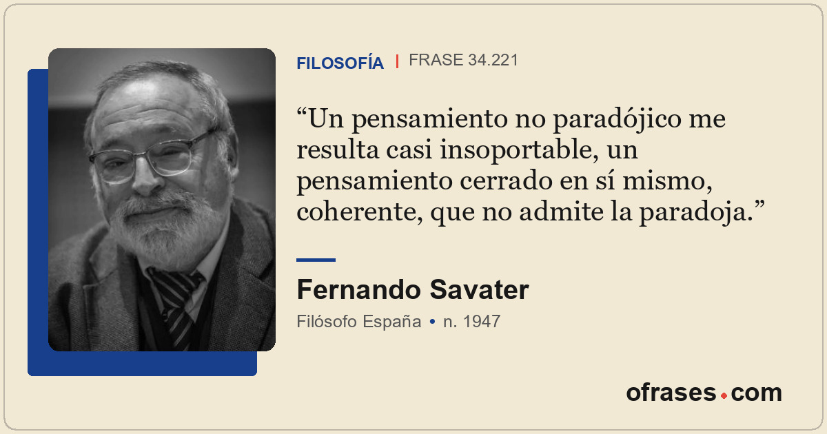 Un pensamiento no paradójico me resulta casi insoportable, un pensamiento cerrad...