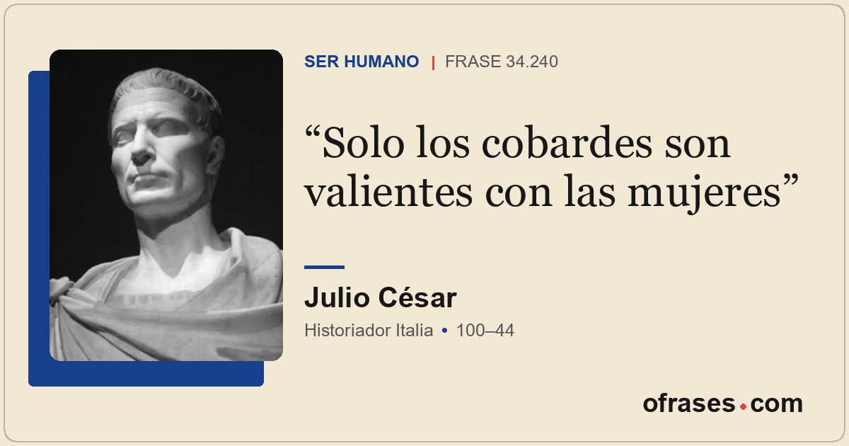 Solo los cobardes son valientes con las mujeres