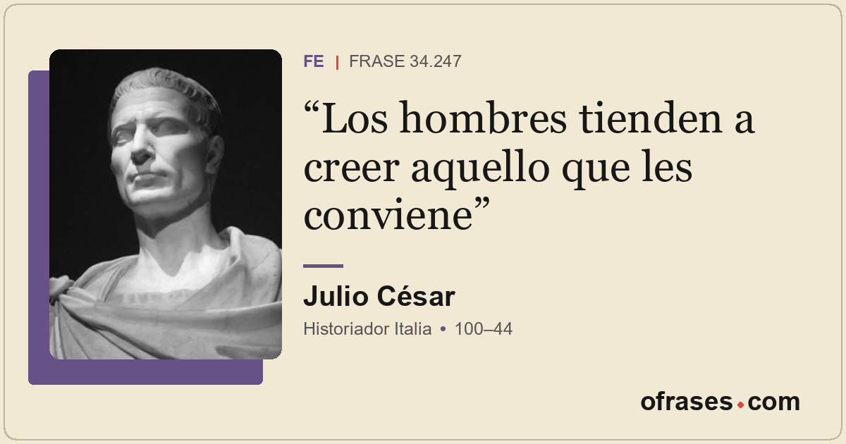 Los hombres tienden a creer aquello que les conviene