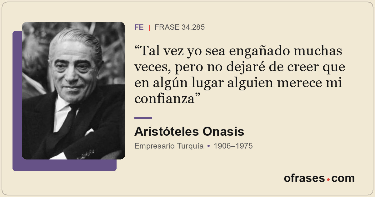 Tal vez yo sea engañado muchas veces, pero no dejaré de creer que en algún lugar...