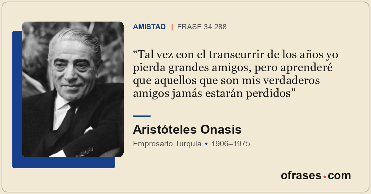 Tal vez con el transcurrir de los años yo pierda grandes amigos, pero aprenderé...
