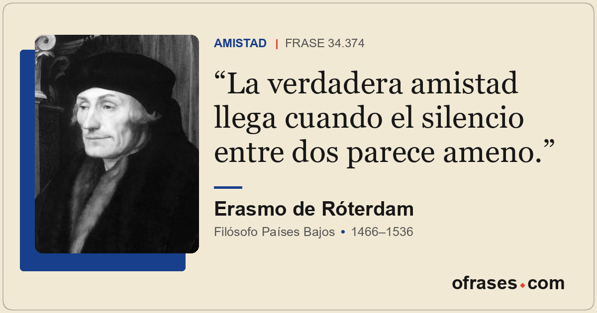 La verdadera amistad llega cuando el silencio entre dos parece ameno.