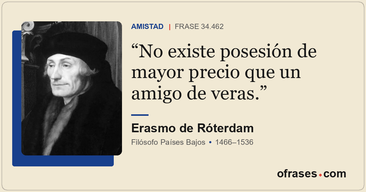 No existe posesión de mayor precio que un amigo de veras.