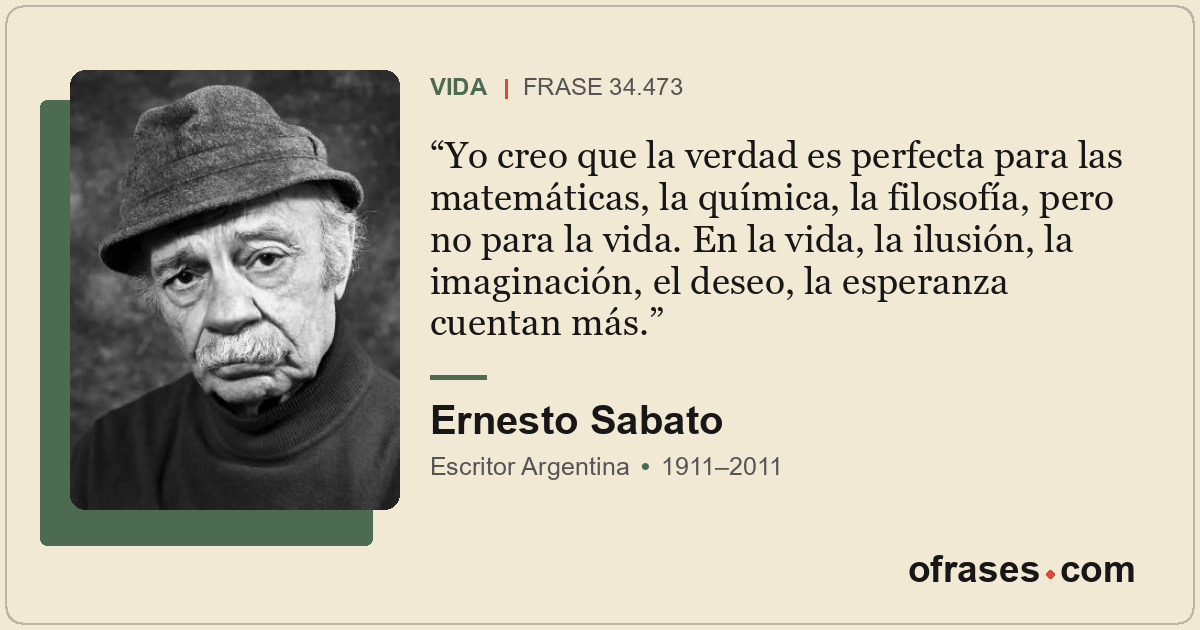 Yo creo que la verdad es perfecta para las matemáticas, la química, la filosofía...