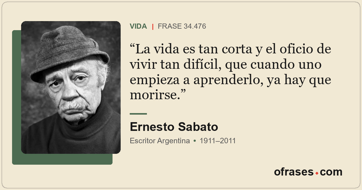 La vida es tan corta y el oficio de vivir tan difícil, que cuando uno empieza a...