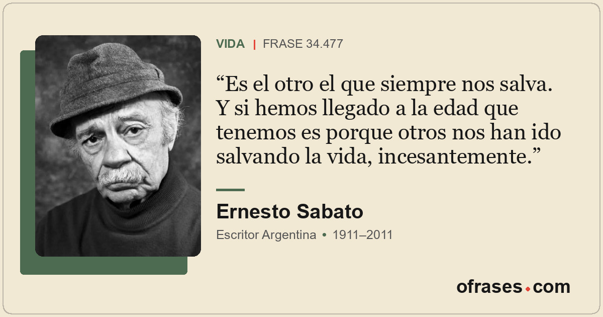 Es el otro el que siempre nos salva. Y si hemos llegado a la edad que tenemos es...