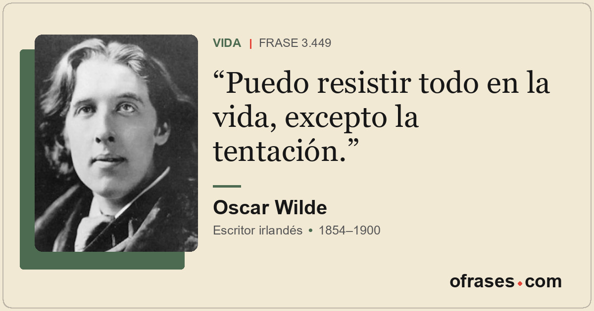 Puedo resistir todo en la vida, excepto la tentación.