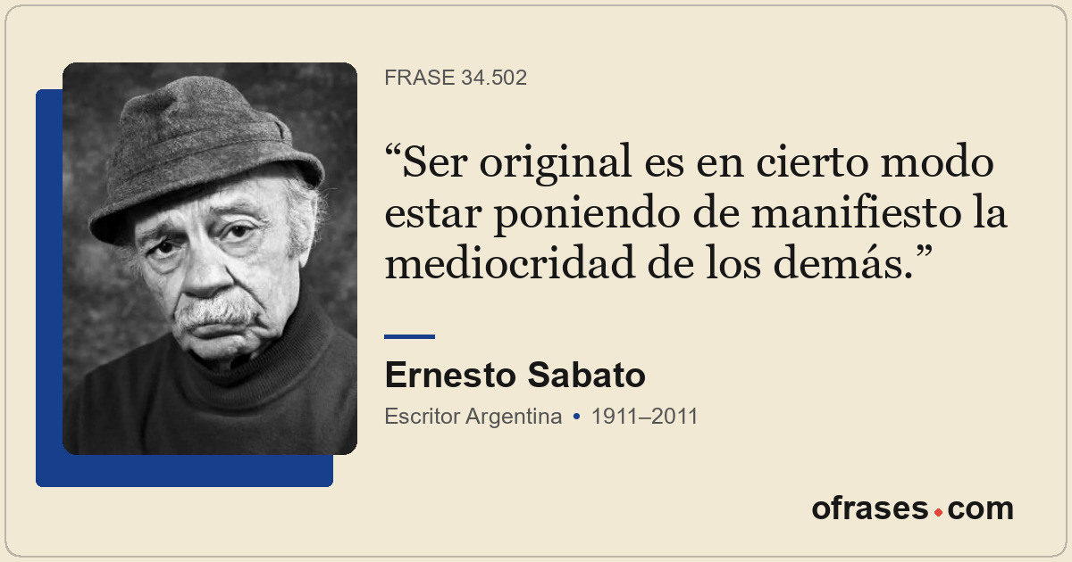 Ser original es en cierto modo estar poniendo de manifiesto la mediocridad de lo...