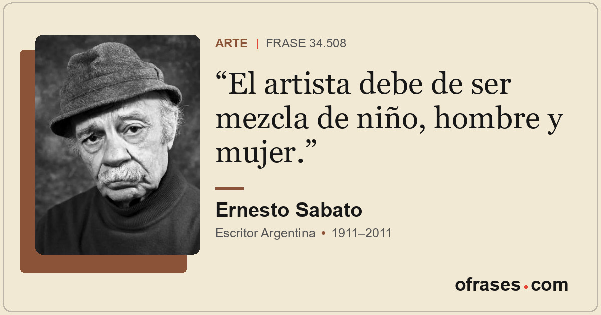 El artista debe de ser mezcla de niño, hombre y mujer.