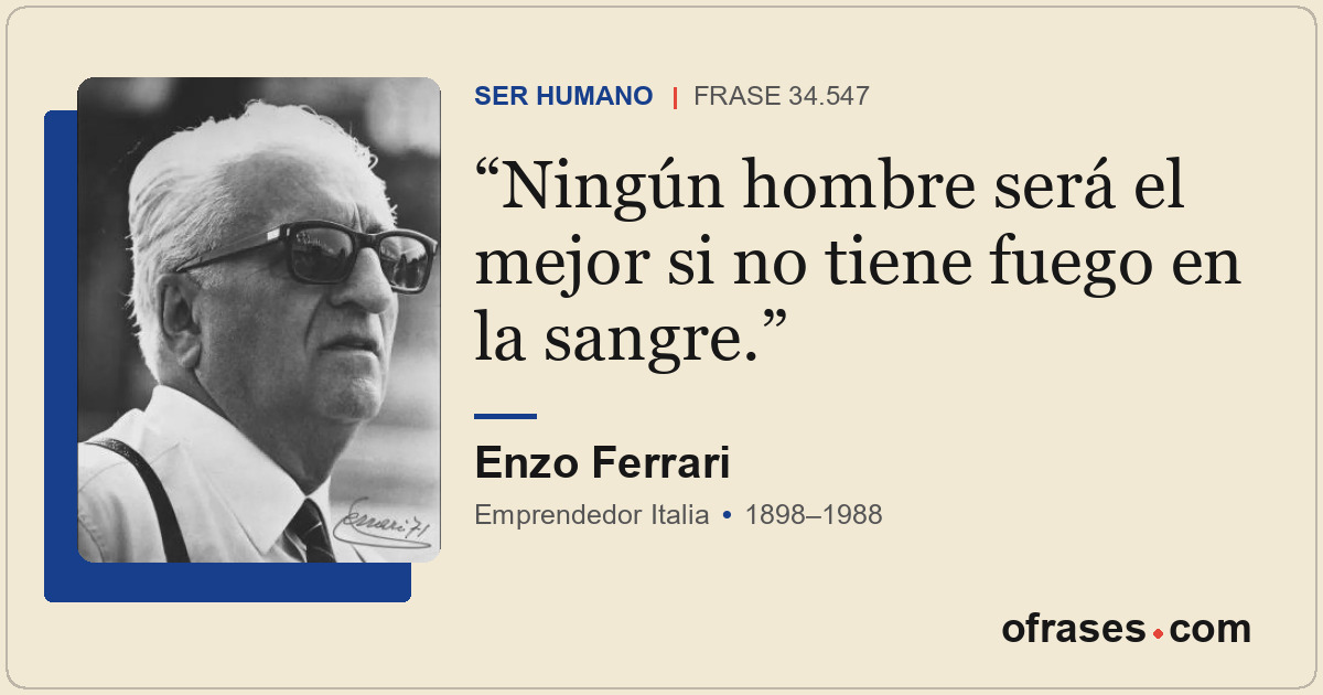 Ningún hombre será el mejor si no tiene fuego en la sangre.