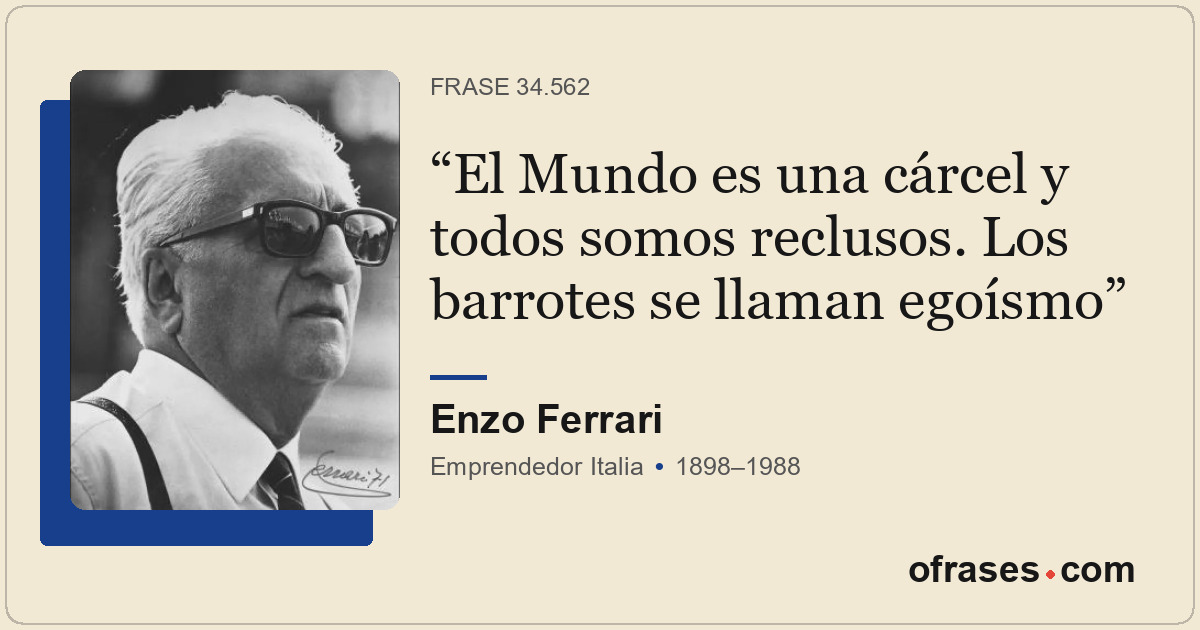 El Mundo es una cárcel y todos somos reclusos. Los barrotes se llaman egoísmo