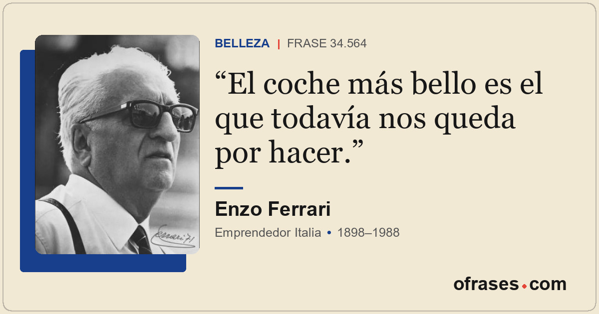El coche más bello es el que todavía nos queda por hacer.