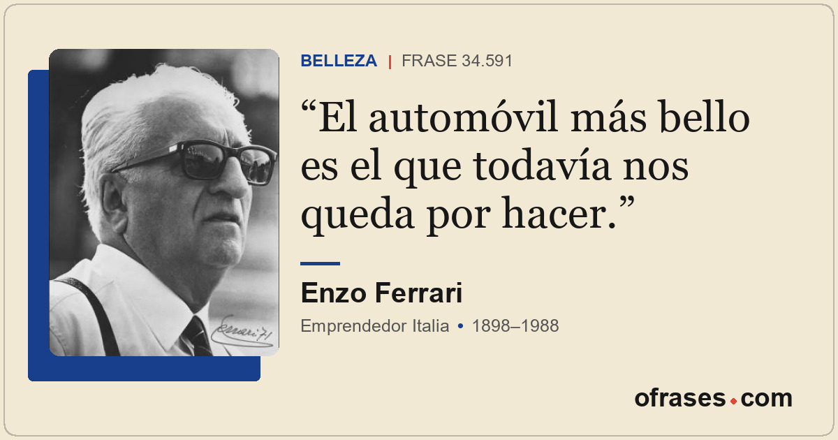 El automóvil más bello es el que todavía nos queda por hacer.