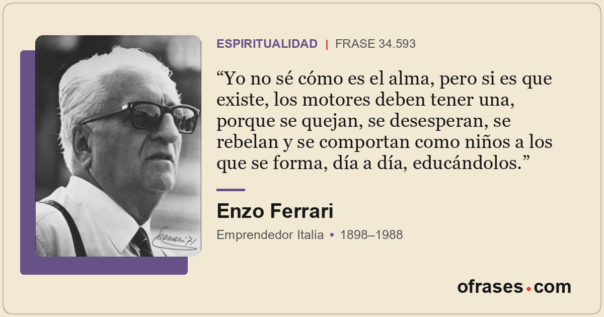 Yo no sé cómo es el alma, pero si es que existe, los motores deben tener una, po...