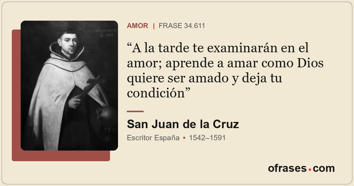 A la tarde te examinarán en el amor; aprende a amar como Dios quiere ser amado y...