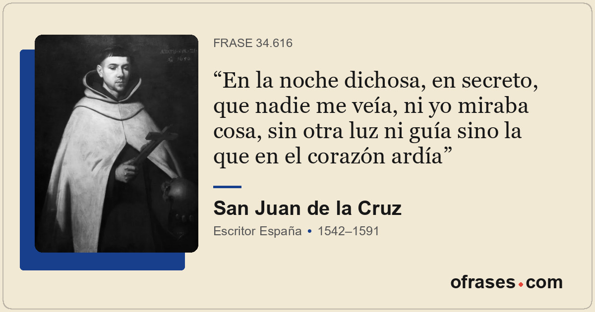 En la noche dichosa, en secreto, que nadie me veía, ni yo miraba cosa, sin otra...