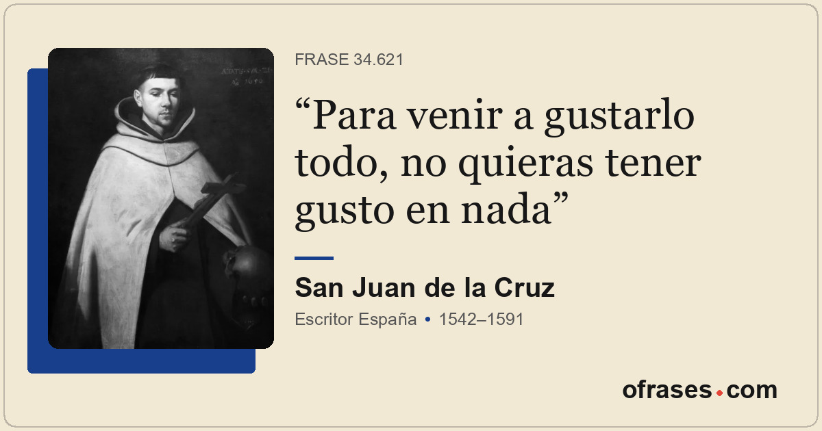 Para venir a gustarlo todo, no quieras tener gusto en nada