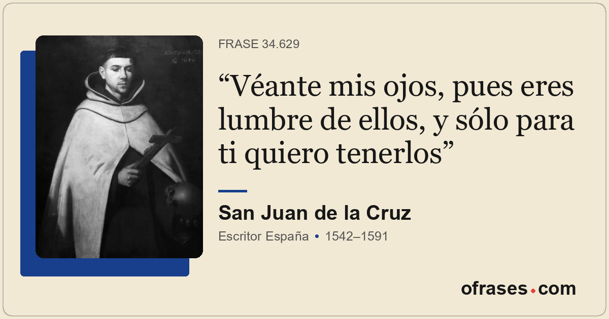 Véante mis ojos, pues eres lumbre de ellos, y sólo para ti quiero tenerlos