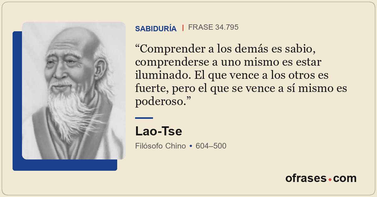 Comprender a los demás es sabio, comprenderse a uno mismo es estar iluminado. El...