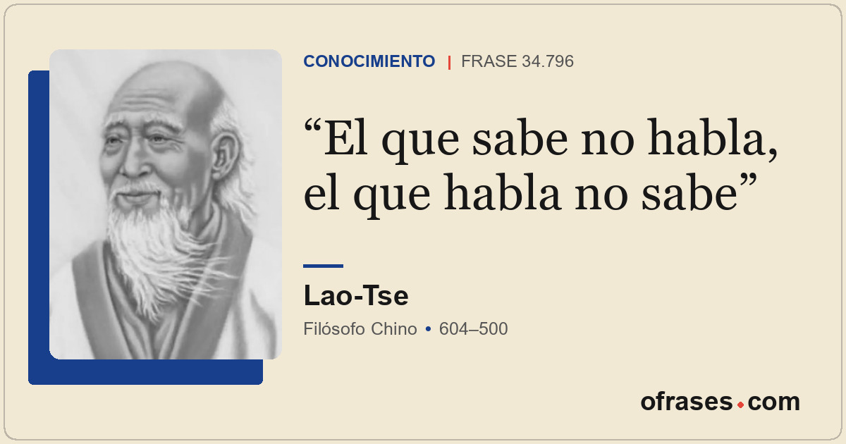 El que sabe no habla, el que habla no sabe